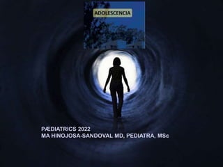 PÆDIATRICS 2022
MA HINOJOSA-SANDOVAL MD, PEDIATRA, MSc
 
