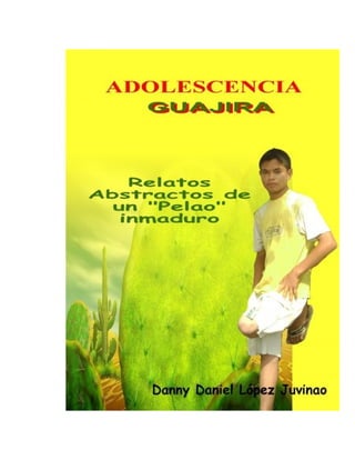 ADOLESCENCIA GUAJIRA, Relatos abstractos de un “Pelao” inmaduro