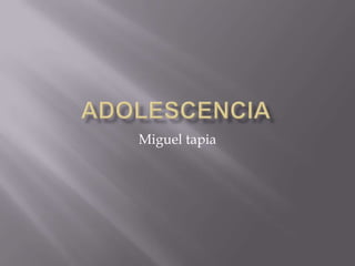 ADOLESCENCIA Miguel tapia 