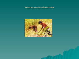 Nosotros somos adolescentes
