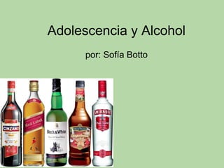 Adolescencia y Alcohol
por: Sofía Botto
 