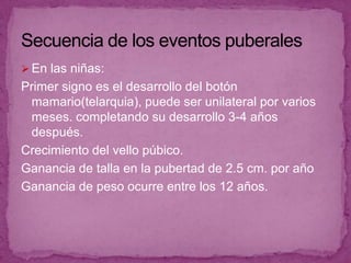 Se caracteriza por su aparición en edades de los 6-8 años  y precede a la gonadonarquia.
