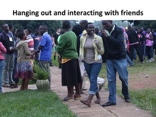 Hanging out and interacting with friends

 