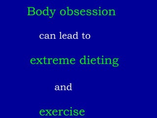 Body obsession   can lead to  extreme dieting   and exercise 