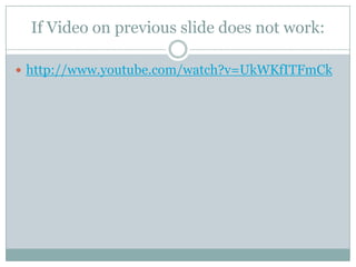If Video on previous slide does not work:
 http://www.youtube.com/watch?v=UkWKfITFmCk
 