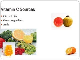 Vitamin C Sources Citrus fruits Green vegetables Amla 