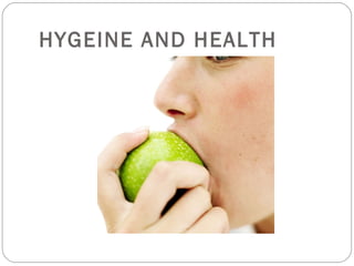HYGEINE AND HEALTH  