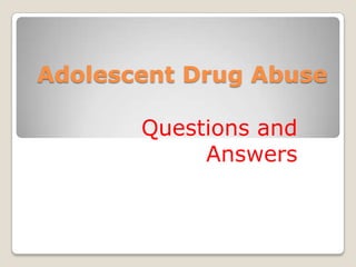 Adolescent Drug Abuse Questions and Answers 
