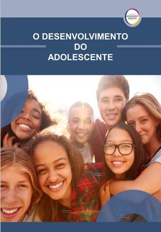 O DESENVOLVIMENTO
DO
ADOLESCENTE
 