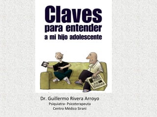 Dr. Guillermo Rivera Arroyo
Psiquiatra- Psicoterapeuta
Centro Médico Sirani
 
