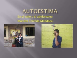En el niño y el adolescente
Maestra Teresita Mendoza
 