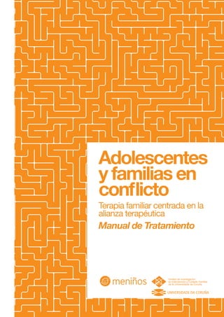 Adolescentes
y familias en
conflicto
Terapia familiar centrada en la
alianza terapéutica

Manual de Tratamiento

 