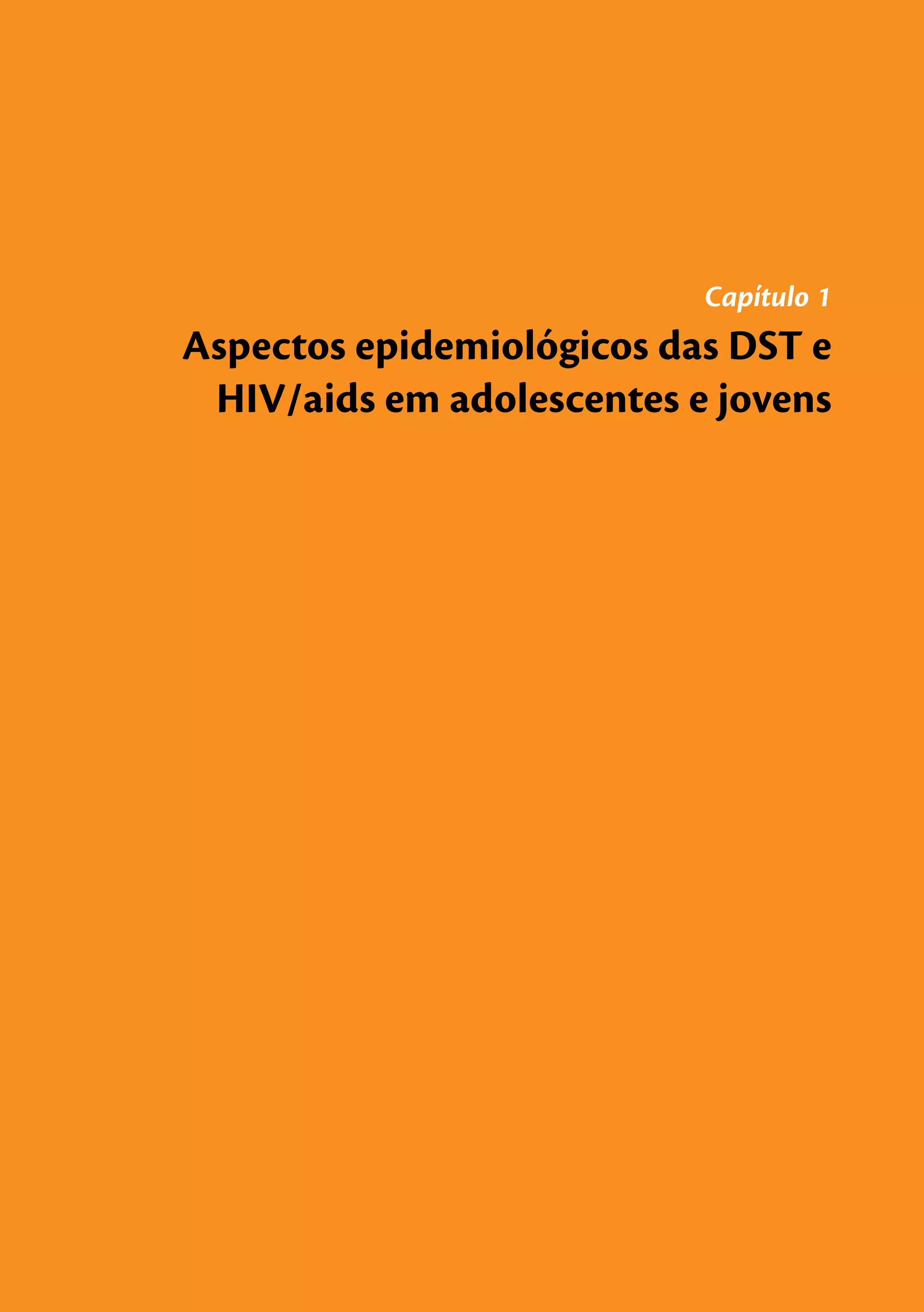 Capítulo 1
Aspectos epidemiológicos das DST e
 HIV/aids em adolescentes e jovens
 
