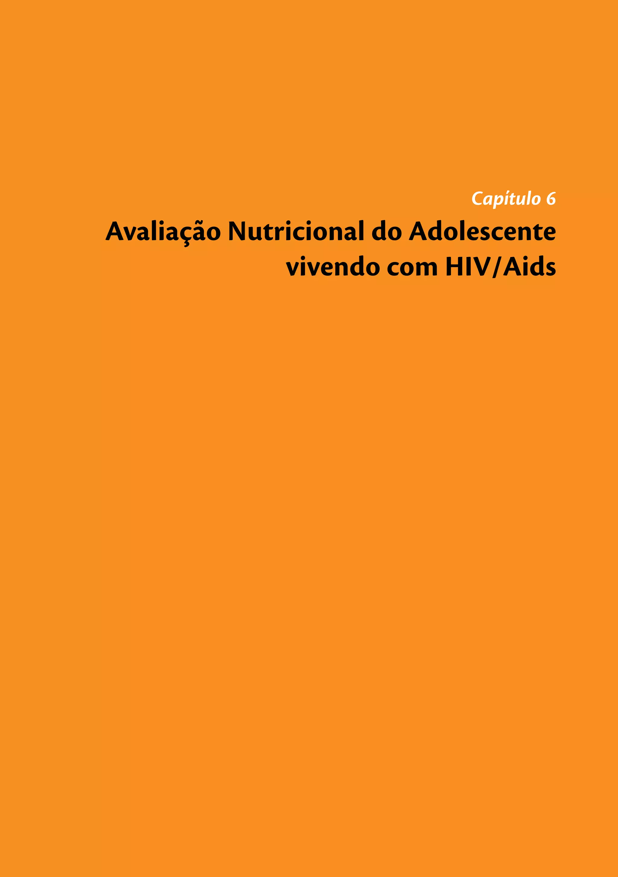 Capítulo 6
Avaliação Nutricional do Adolescente
              vivendo com HIV/Aids
 