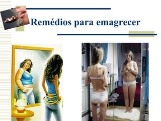 Remédios para emagrecer
 