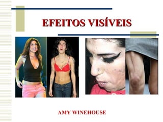 EFEITOS VISÍVEIS




  AMY WINEHOUSE
 