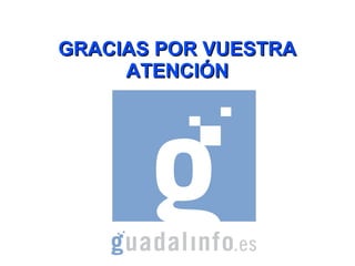 GRACIAS POR VUESTRAGRACIAS POR VUESTRA
ATENCIÓNATENCIÓN
 