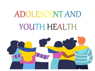 ADOLESCENT AND
YOUTH HEALTH
 