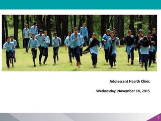 2
Adolescent Health Clinic
Wednesday, November 18, 2015
 