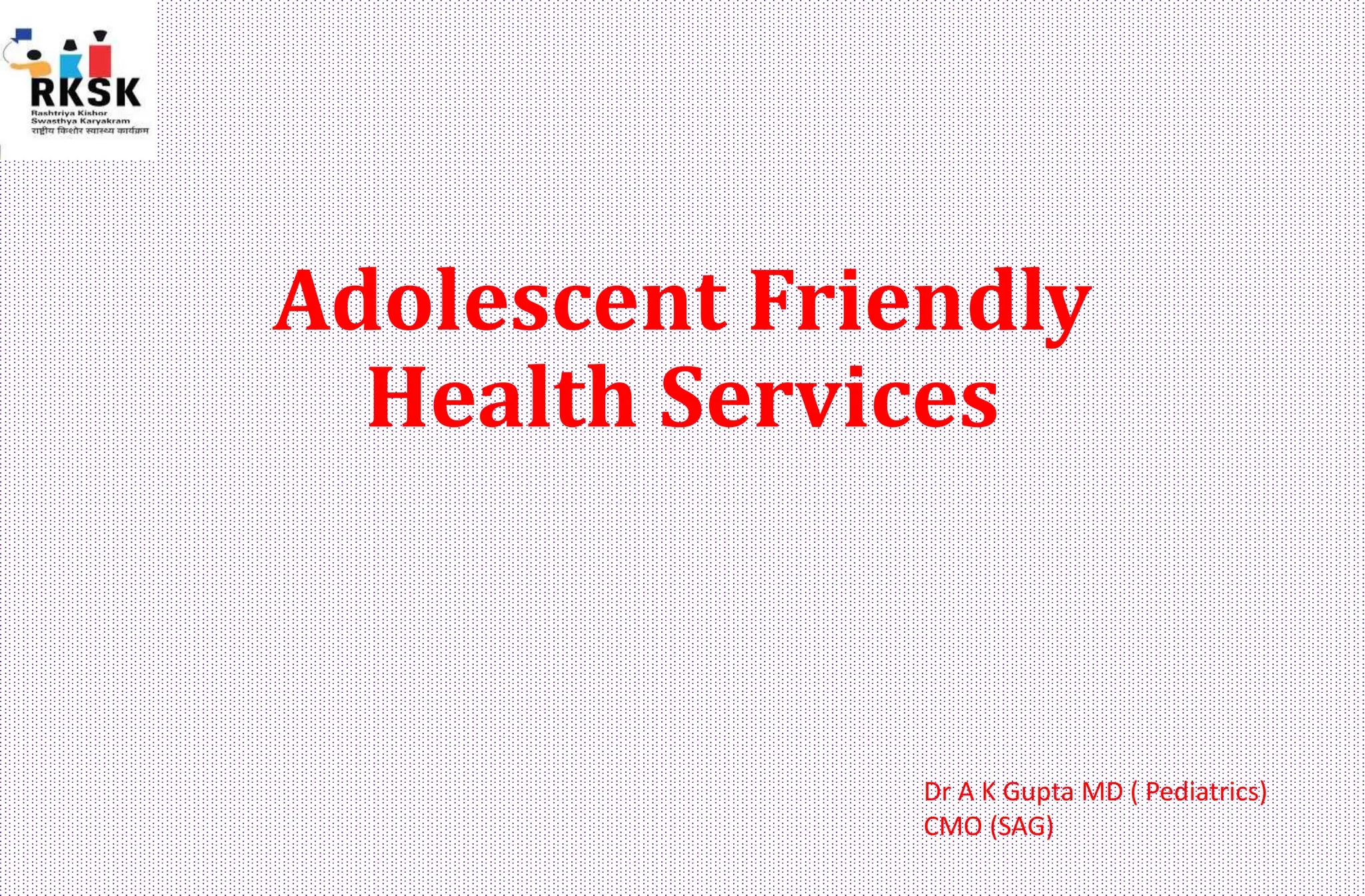 Adolescent Health Services by DR A.K Gupta, Senior Pediatrician, Delhi ...