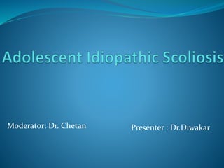 Moderator: Dr. Chetan Presenter : Dr.Diwakar
 