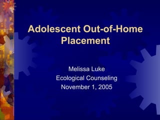 Adolescent Out-of-Home Placement ,[object Object],[object Object],[object Object]