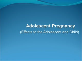 (Effects to the Adolescent and Child)
 
