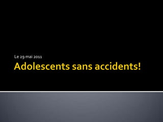 Adolescents sans accidents! Le 29 mai 2011 