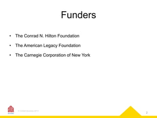 Funders
• The Conrad N. Hilton Foundation
• The American Legacy Foundation
• The Carnegie Corporation of New York

© CASAColumbia 2013

2

 