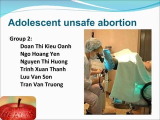 Adolescent unsafe abortion  ,[object Object],[object Object],[object Object],[object Object],[object Object],[object Object],[object Object]