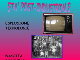ESPLOSIONE  TECNOLOGIE NASCITA BORGHESIA ETA' POST-INDUSTRIALE 