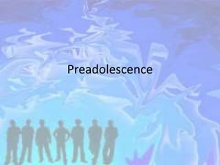 Preadolescence
 