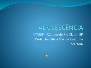 UNESP – Câmpus de Rio Claro - SP
Profa.Dra. Silvia Marina Anaruma
Set/2016
 