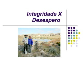 Integridade X Desespero   