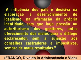 “




(FRANCO, Divaldo in Adolescência e Vida)
 
