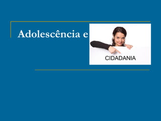 Adolescência e cidadania 