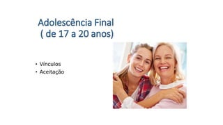 • Vínculos
• Aceitação
 