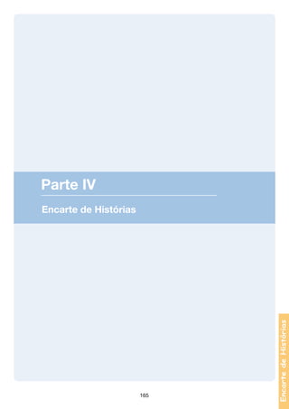 Parte IV

165

Encarte de Histórias

Encarte de Histórias

 