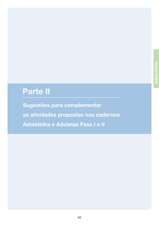 Adoletinha

Parte II
Sugestões para complementar
as atividades propostas nos cadernos
Adoletinha e Adoletas Fase I e II

53

 