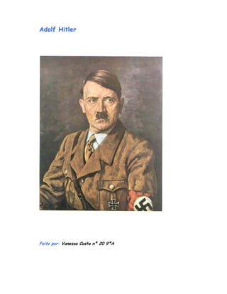 Adolf Hitler




Feito por: Vanessa Costa nº 20 9ºA