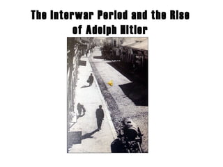 The Interwar Period and the Rise of Adolph Hitler 
