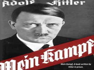 Mein Kampf, A book written by
       Hitler in prison.
 