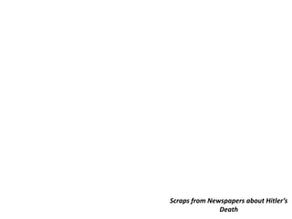 Scraps from Newspapers about Hitler’s
               Death
 