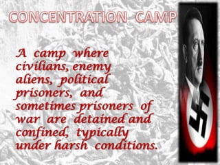 A camp where
civilians, enemy
aliens, political
prisoners, and
sometimes prisoners of
war are detained and
confined, typically
under harsh conditions.
 