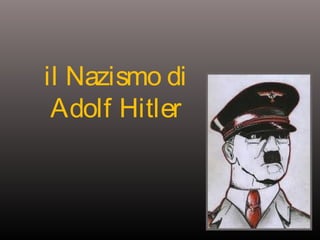 il Nazismo di
Adolf Hitler

 