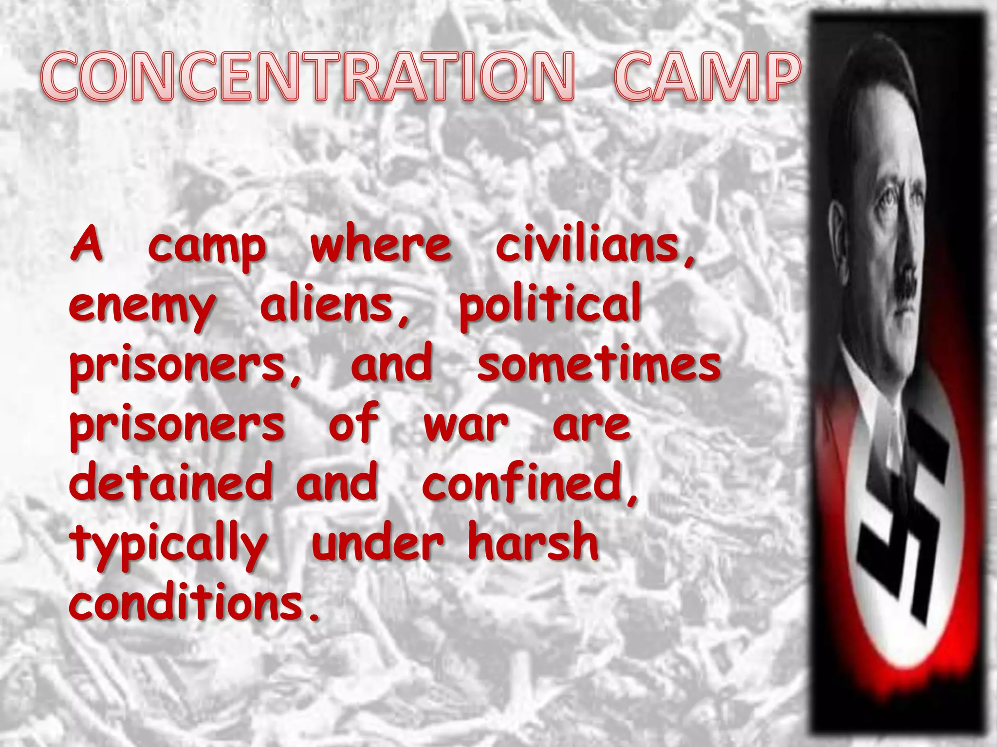 A camp where civilians,
enemy aliens, political
prisoners, and sometimes
prisoners of war are
detained and confined,
typically under harsh
conditions.
 