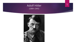 Adolf Hitler
(1889–1945)
1
 