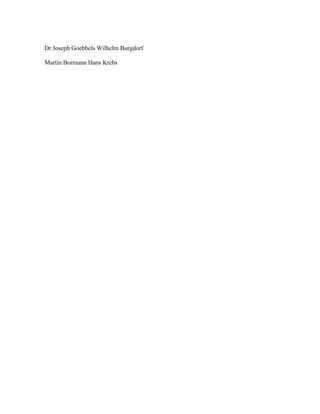 Dr Joseph Goebbels Wilhelm Burgdorf

Martin Bormann Hans Krebs
 