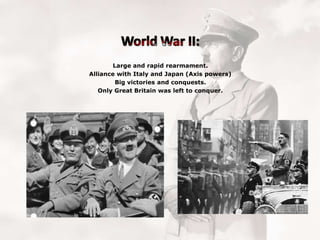Large and rapid rearmament.
Alliance with Italy and Japan (Axis powers)
Big victories and conquests.
Only Great Britain was left to conquer.

 
