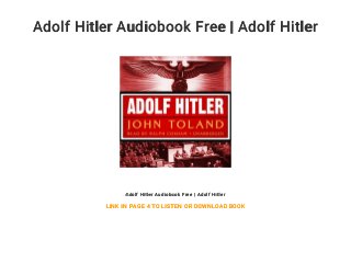 Adolf Hitler Audiobook Free | Adolf Hitler
Adolf Hitler Audiobook Free | Adolf Hitler
LINK IN PAGE 4 TO LISTEN OR DOWNLOAD BOOK
 